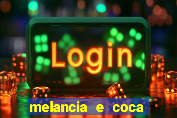 melancia e coca cola faz mal